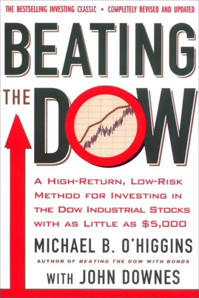 Beating the Dow Completely Revised and Updated: A High-Return, Low-Risk Method for Investing in the Dow Jones Industrial Stocks with as Little as $5,000