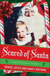 Title: Scared of Santa: Scenes of Terror in Toyland, Author: Denise Joyce