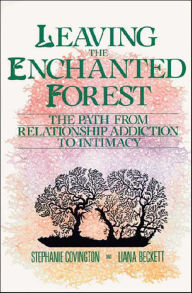 Title: Leaving the Enchanted Forest: The Path from Relationship Addiction to Intimacy, Author: Stephanie S. Covington