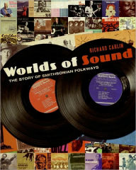 Title: Worlds of Sound: The Story of Smithsonian Folkways, Author: Richard Carlin