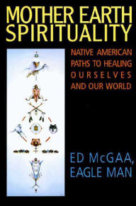 Title: Mother Earth Spirituality: Native American Paths to Healing Ourselves, Author: Ed McGaa