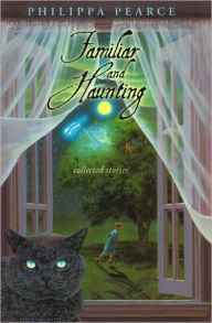 Title: Familiar and Haunting: Collected Stories, Author: Philippa Pearce