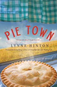 Title: Pie Town: A Novel, Author: Lynne Hinton