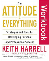 Title: The Attitude Is Everything Workbook: Strategies and Tools for Developing Personal and Professional Success, Author: Keith Harrell