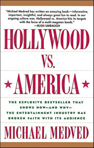 Title: Hollywood vs. America: The Explosive Bestseller that Shows How-and Why-the Entertainment Industry has Broken Faith with Its Audience, Author: Michael Medved