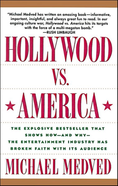 Hollywood vs. America: The Explosive Bestseller that Shows How-and Why-the Entertainment Industry has Broken Faith with Its Audience