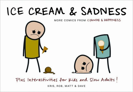 Title: Ice Cream & Sadness: More Comics from Cyanide & Happiness, Author: Kris, Rob, Matt & Dave, Kris Wilson, Rob Denbleyker, Matt Melvin