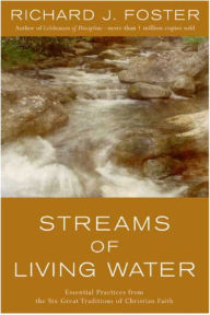 Title: Streams of Living Water: Celebrating the Great Traditions of Christ, Author: Richard J. Foster