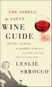 Title: The Simple & Savvy Wine Guide: Buying, Pairing, and Sharing for All, Author: Leslie Sbrocco