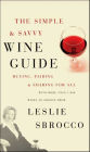 The Simple & Savvy Wine Guide: Buying, Pairing, and Sharing for All