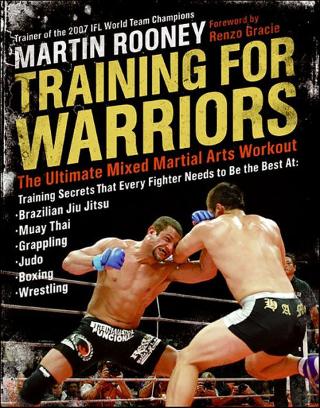 Training for Warriors: The Ultimate Mixed Martial Arts Workout