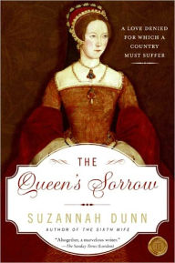 Title: The Queen's Sorrow: A Novel, Author: Suzannah Dunn