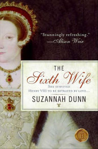 Title: The Sixth Wife: A Novel, Author: Suzannah Dunn