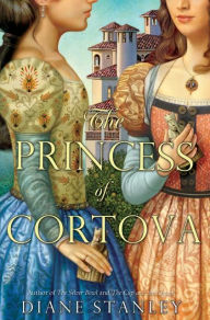 Title: The Princess of Cortova, Author: Diane Stanley