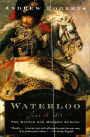 Waterloo: June 18, 1815: The Battle for Modern Europe