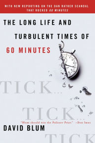Title: Tick... Tick... Tick...: The Long Life and Turbulent Times of Sixty Minutes, Author: David Blum