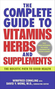 Title: The Complete Guide to Vitamins, Herbs, and Supplements: The Holistic Path to Good Health, Author: Winifred Conkling