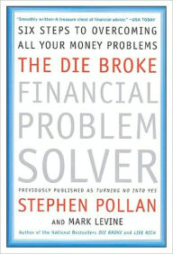 Title: The Die Broke Financial Problem Solver: Six Steps to Overcoming All Your Money Problems, Author: Stephen M Pollan