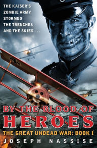 Title: By the Blood of Heroes: The Great Undead War: Book I, Author: Joseph Nassise