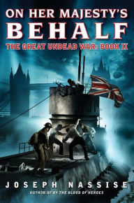 Title: On Her Majesty's Behalf: The Great Undead War: Book II, Author: Joseph Nassise