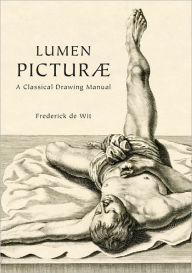 Title: Lumen Picturae: A Classical Drawing Manual, Author: Frederick de Wit