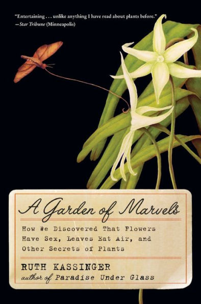 A Garden of Marvels: How We Discovered that Flowers Have Sex, Leaves Eat Air, and Other Secrets of Plants