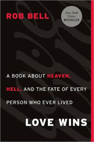 Title: Love Wins: A Book About Heaven, Hell, and the Fate of Every Person Who Ever Lived, Author: Rob Bell