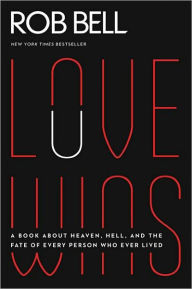 Title: Love Wins: A Book About Heaven, Hell, and the Fate of Every Person Who Ever Lived, Author: Rob Bell