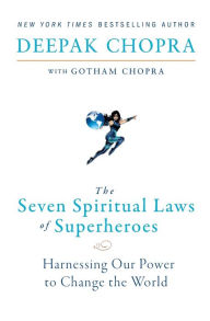 Title: The Seven Spiritual Laws of Superheroes: Harnessing Our Power to Change The World, Author: Deepak Chopra