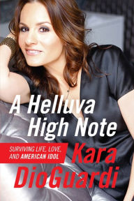 Title: A Helluva High Note: Surviving Life, Love, and American Idol, Author: Kara DioGuardi