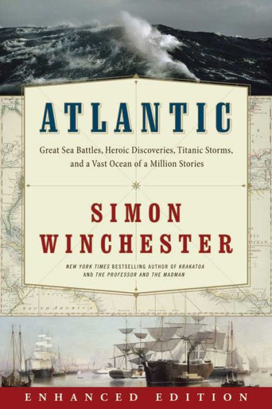 Atlantic (Enhanced Edition): Great Sea Battles, Heroic Discoveries, Titanic Storms,and a Vast Ocean of a Million Stories