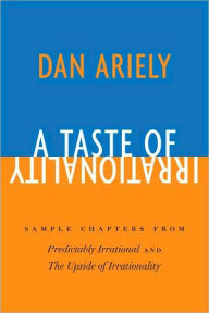 Title: A Taste of Irrationality: Sample chapters from Predictably Irrational and Upside of Irrationality, Author: Dan Ariely