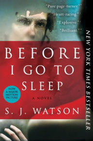 Title: Before I Go To Sleep: A Novel, Author: S. J. Watson
