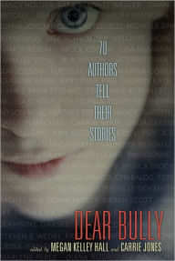Title: Dear Bully: Seventy Authors Tell Their Stories, Author: Megan Kelley Hall