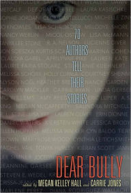 Title: Dear Bully: Seventy Authors Tell Their Stories, Author: Megan Kelley Hall