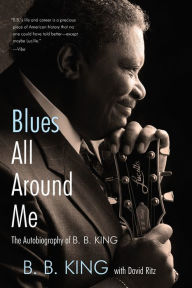 Title: Blues All around Me: The Autobiography of B. B. King, Author: Kevin Lazar