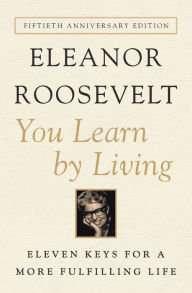 Title: You Learn by Living: Eleven Keys for a More Fulfilling Life, Author: Eleanor Roosevelt