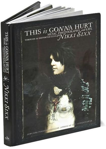 This Is Gonna Hurt: Music, Photography and Life Through the Distorted Lens of Nikki Sixx