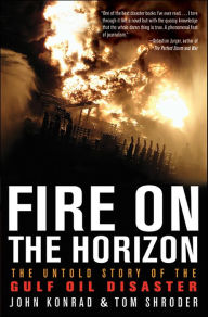 Title: Fire on the Horizon: The Untold Story of the Gulf Oil Disaster, Author: John Konrad