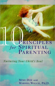 Title: 10 Principles for Spiritual Parenting: Encouraging and Honoring Your Child's Spirtual Growth, Author: Mimi Doe
