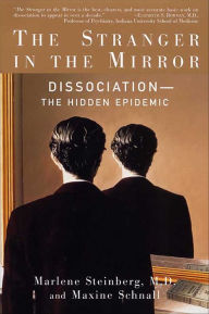 Title: The Stranger in the Mirror: Dissociation - The Hidden Epidemic, Author: Marlene Steinberg