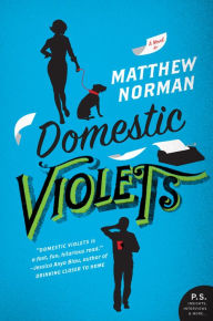 Title: Domestic Violets: A Novel, Author: Matthew Norman