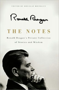 Title: The Notes: Ronald Reagan's Private Collection of Stories and Wisdom, Author: Ronald Reagan