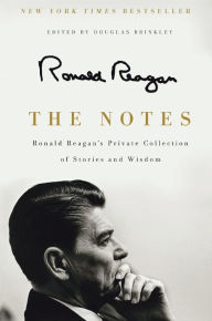 Title: The Notes: Ronald Reagan's Private Collection of Stories and Wisdom, Author: Ronald Reagan