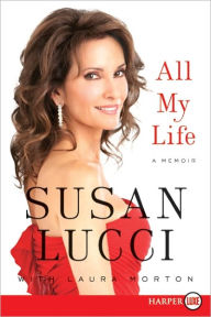 Title: All My Life: A Memoir, Author: Susan Lucci