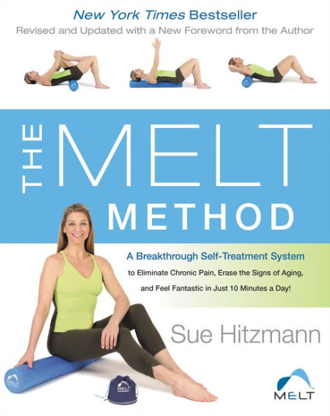 The MELT Method: A Breakthrough Self-Treatment System to Eliminate Chronic Pain, Erase the Signs of Aging, and Feel Fantastic in Just 10 Minutes a Day!