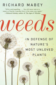 Title: Weeds: In Defense of Nature's Most Unloved Plants, Author: Richard Mabey
