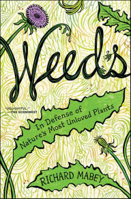 Title: Weeds: In Defense of Nature's Most Unloved Plants, Author: Richard Mabey