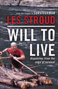 Title: Will to Live: Dispatches from the Edge of Survival, Author: Les Stroud