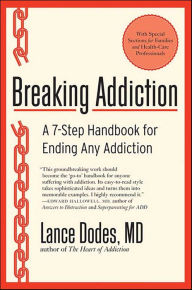 Title: Breaking Addiction: A 7-Step Handbook for Ending Any Addiction, Author: Lance Dodes